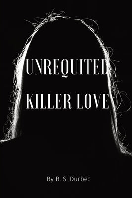 Unrequited killer love by Durbec, B. S.