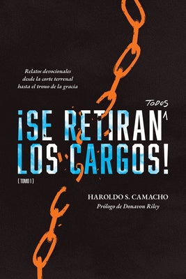¡Se Retiran Todos Los Cargos!: Relatos Devocionales Desde La Corte Terrenal Hasta El Trono de la Gracia, Tomo 1 by Camacho, Haroldo S.
