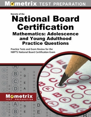 National Board Certification Mathematics: Adolescence and Young Adulthood Practice Questions: Practice Tests and Exam Review for the Nbpts National Bo by Mometrix Test Prep