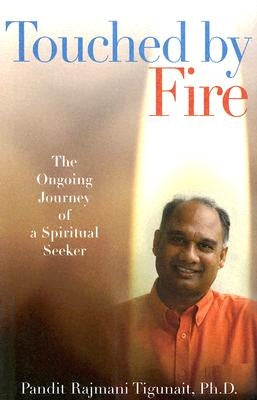 Touched by Fire: The Ongoing Journey of a Spiritual Seeker by Tigunait, Pandit Rajmani