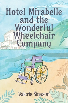 Hotel Mirabelle and the Wonderful Wheelchair Company by Sinason, Valerie