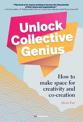 Unlock Collective Genius: How to Make Space for Creativity and Co-Creation by Put