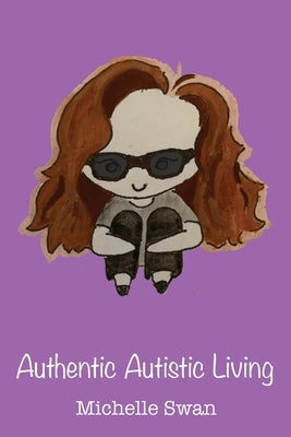 Authentic Autistic Living by Swan, Michelle