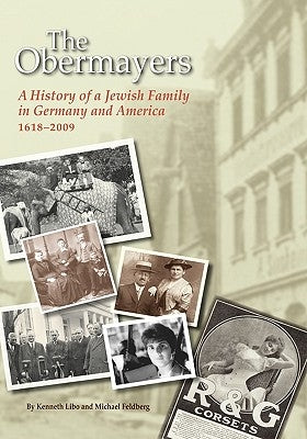 The Obermayers: A History of a Jewish Family in Germany and America, 1618-2009 by Libo, Kenneth