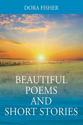 Beautiful Poems and Short Stories by Fisher, Dora