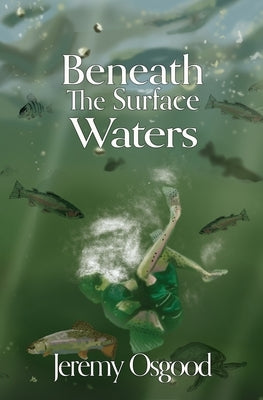 Beneath The Surface Waters: A Lake Winnipesaukee Fish Tale by Osgood, Jeremy