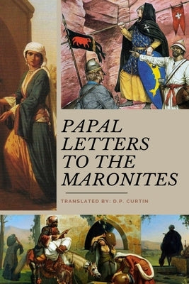Papal Letters to the Maronites by Curtin, D. P.