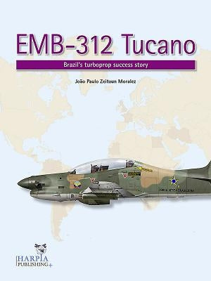 Emb-312 Tucano: Brazil's Turboprop Success Story by Zeitoun Moralez, João Paulo