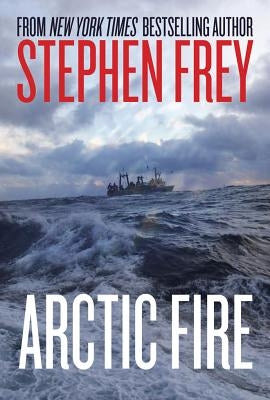 Arctic Fire by Frey, Stephen