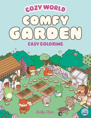 Cozy World Comfy Garden: Easy Coloring for Teens, Young Adults, and Adults by Ren, Kiku