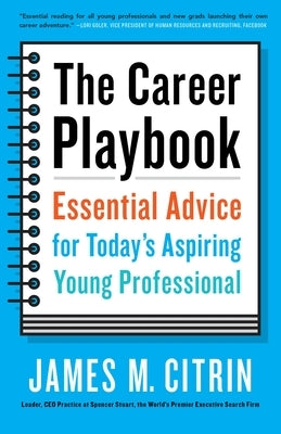 The Career Playbook: Essential Advice for Today's Aspiring Young Professional by Citrin, James M.