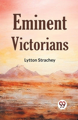 Eminent Victorians by Strachey, Lytton