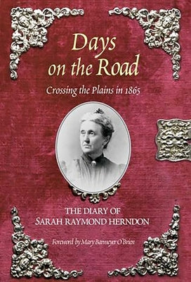 Days on the Road: Crossing the Plains in 1865: The Diary of Sarah Raymond Herndon by Herndon, Sarah Raymond