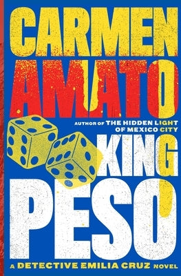 King Peso: A Detective Emilia Cruz Novel by Amato, Carmen