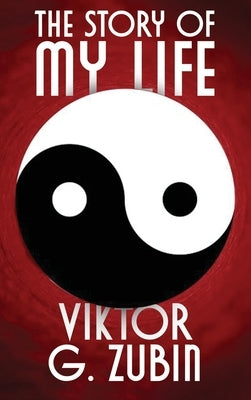 The Story of My Life by Zubin, Viktor G.