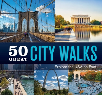 50 Great City Walks: Explore the USA on Foot by Publications International Ltd