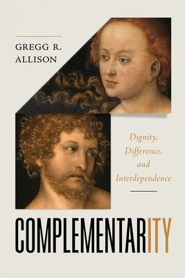 Complementarity: Dignity, Difference, and Interdependence by Allison, Gregg
