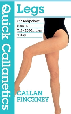 Quick Callanetics - Legs: The Shapeliest Legs in Only 20 Minutes a Day by Pinckney, Callan