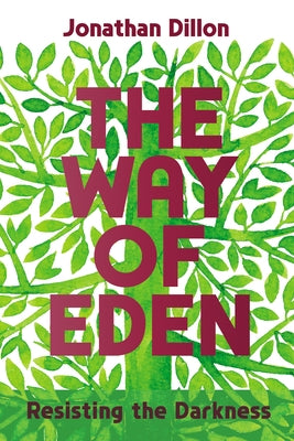 The Way of Eden: Resisting the Darkness by Dillon, Jonathan