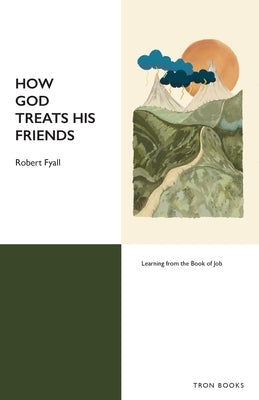 How God Treats His Friends by Fyall, Bob