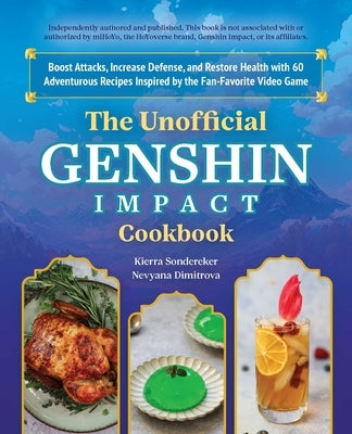 The Unofficial Genshin Impact Cookbook: Boost Attacks, Increase Defense, and Restore Your Health with 60 Adventurous Recipes Inspired by the Fan-Favor by Sonderkerer, Kierra
