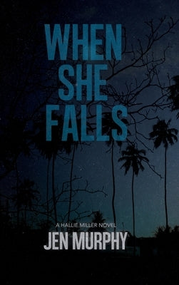 When She Falls: A Hallie Miller Novel by Murphy, Jen