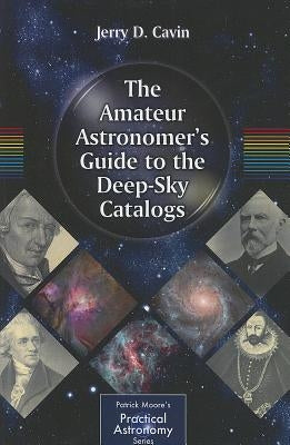 The Amateur Astronomer's Guide to the Deep-Sky Catalogs by Cavin, Jerry D.