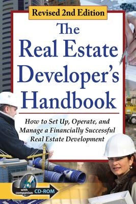 The Real Estate Developer's Handbook: How to Set Up, Operate, and Manage a Financially Successful Real Estate Development with Companion CD-ROM Revise by Davis, Tanya