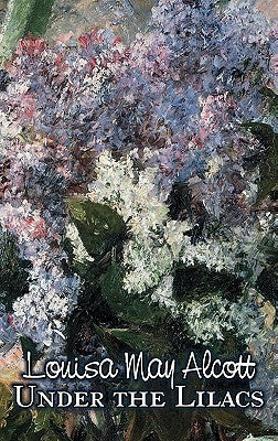 Under the Lilacs by Louisa May Alcott, Fiction, Family, Classics by Alcott, Louisa May