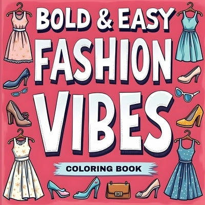 Big Bold & Easy Fashion Coloring Book for Women: Simple Coloring Book for Women by Bidden, Laura