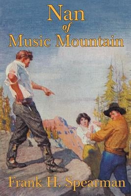 Nan of Music Mountain by Spearman, Frank H.