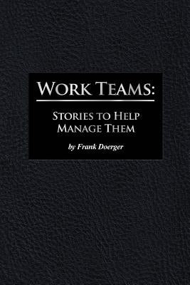Work Teams: Stories to Help Manage Them by Doerger, Frank