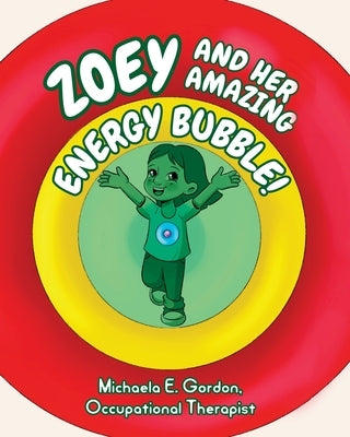 Zoey and Her Amazing Energy Bubble! by Gordon, Michaela E.