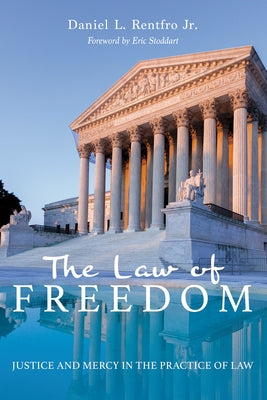 The Law of Freedom: Justice and Mercy in the Practice of Law by Rentfro, Daniel L.