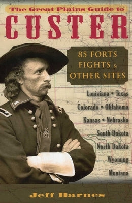 The Great Plains Guide to Custer by Barnes, Jeff