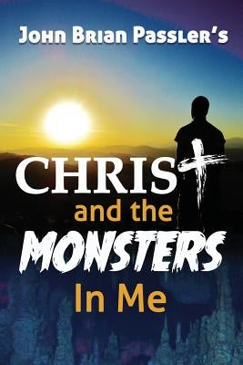 Christ and the Monsters In Me by Passler, John Brian