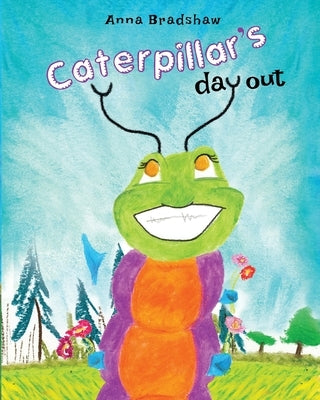 Caterpillar's Day Out by Bradshaw, Anna