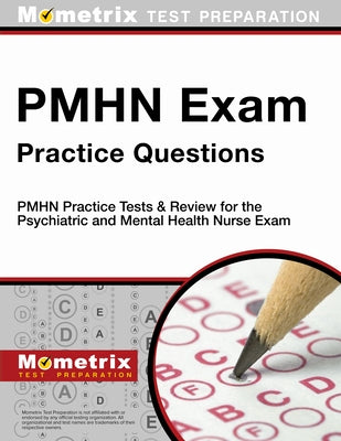 Pmhn Exam Practice Questions: Pmhn Practice Tests & Review for the Psychiatric and Mental Health Nurse Exam by Mometrix Nursing Certification Test Team