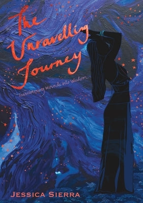 The Unravelling Journey: A Personal Journey Through Healing and Self-Discovery by Sierra, Jessica