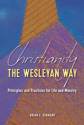 Christianity the Wesleyan Way by Germano, Brian E.