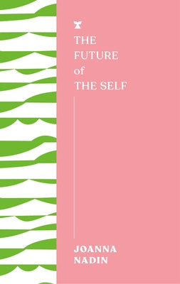 The Future of the Self by Nadin, Joanna