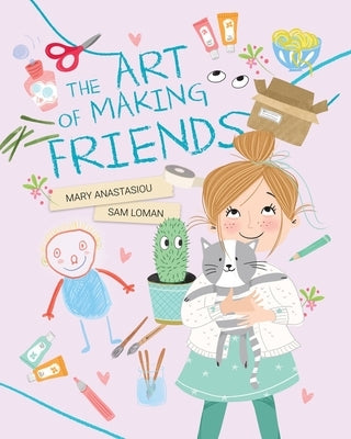 The Art of Making Friends by Anastasiou, Mary