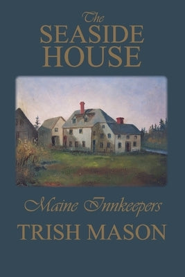 The Seaside House: Maine Innkeepers by Mason, Trish