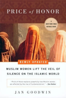 Price of Honor: Muslim Women Lift the Veil of Silence on the Islamic World by Goodwin, Jan