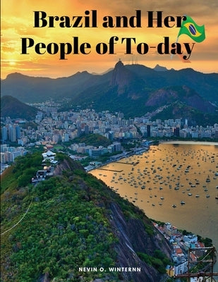 Brazil and Her People of To-day by Nevin O Winter