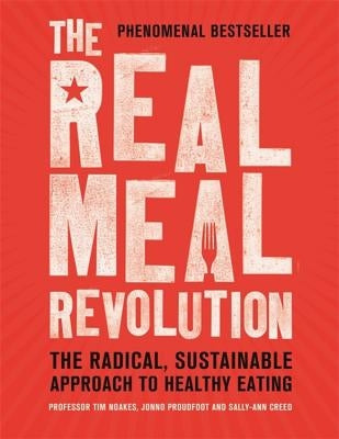 The Real Meal Revolution: The Radical, Sustainable Approach to Healthy Eating by Noakes, Tim
