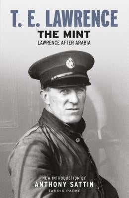 The Mint: Lawrence After Arabia by Lawrence, T. E.
