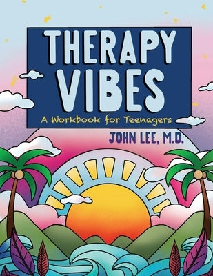 Therapy Vibes: A Workbook for Teenagers by Lee, John