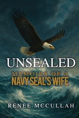 Unsealed: Memoirs of a Navy SEAL's Wife by McCullah, Renee
