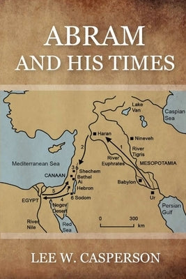Abram and His Times by Casperson, Lee W.